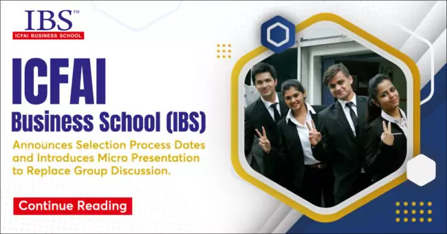 ICFAI Business School (IBS) Announces Selection Process Dates and Introduces Micro Presentation to Replace Group Discussion